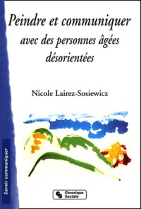 Nicole Lairez-Sosiewicz - Peindre Et Communiquer Avec Des Personnes Agees Desorientees.