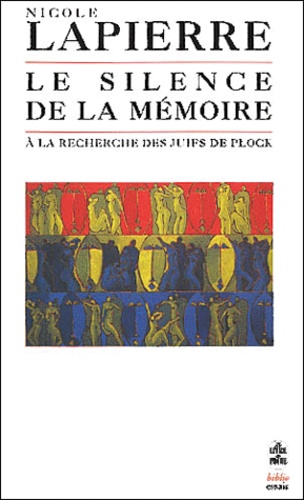 Nicole Lapierre - Le Silence De La Memoire. A La Recherche Des Juifs De Plock.