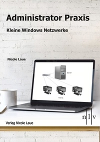 Nicole Laue - Administrator Praxis - Kleine Windows Netzwerke.