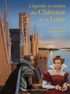 Nicole Lazzarini - Légendes et contes châteaux de la Loire.