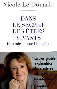 Nicole Le Douarin - Dans le secret des êtres vivants - Itinéraire d'une biologiste.