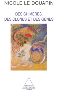 Nicole Le Douarin - Des Chimeres, Des Clones Et Des Genes.