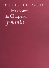 Histoire Du Chapeau Feminin. Modes De Paris
