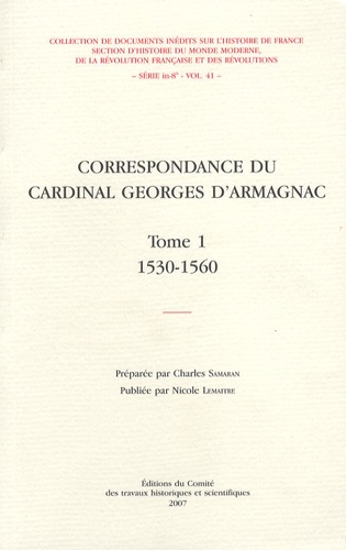 Nicole Lemaître et Charles Samaran - Correspondance du cardinal Georges d'Armagnac - Tome 1, 1530-1560.