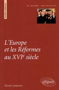 Nicole Lemaître - L'Europe et les Réformes au XVIe siècle.