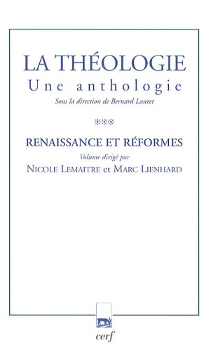 Nicole Lemaître et Marc Lienhard - La théologie - Une anthologie Tome 3, Renaissance et réformes.