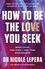 How to Be the Love You Seek. the instant Sunday Times bestseller