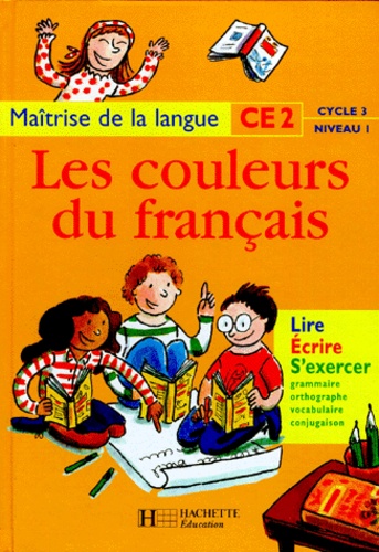Nicole Liautard et Viviane Buhler - Les couleurs du français, CE2, cycle 3, niveau 1 - Maîtrise de la langue.
