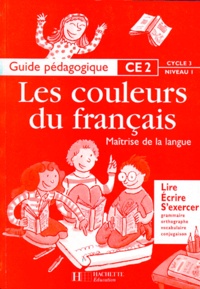 Nicole Liautard et Viviane Buhler - Les Couleurs Du Francais Ce2. Guide Pedagogique, Cycle 3, Niveau 1.