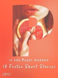 Nicole Löv et Malva B. - P is for Pussy worship - 10 Erotic Short Stories.