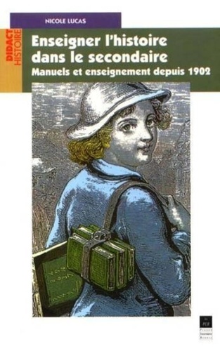 Nicole Lucas - Enseigner L'Histoire Dans Le Secondaire. Manuels Et Enseignement Depuis 1902.