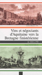 Nicole Mainet-Delair - Vins et négociants d'Aquitaine vers la Bretagne finistérienne de 1660 à 1795.