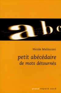 Nicole Malinconi - Petit abécédaire des mots détournés.
