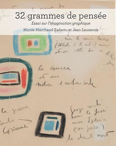 Nicole Marchand-Zanartu et Jean Lauxerois - 32 grammes de pensée - Essai sur l'imagination graphique.