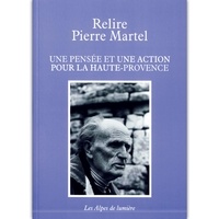 Nicole Martel - Relire Pierre Martel - Une pensée et une action pour la Haute-Provence.