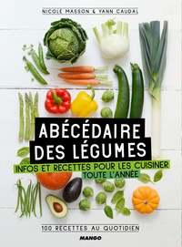 Nicole Masson et Yann Caudal - Abécédaire des légumes - Infos et recettes pour les cuisiner toute l'année, 100 recettes au quotidien.