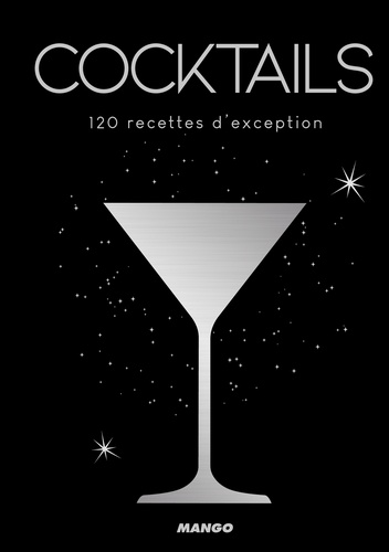 Cocktails. 120 recettes d'exception