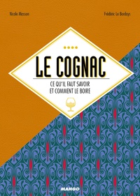 Nicole Masson et Frédéric Le Bordays - Le cognac - Ce qu'il faut savoir et comment le boire.