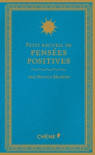 Nicole Masson - Petit recueil de pensées postives.