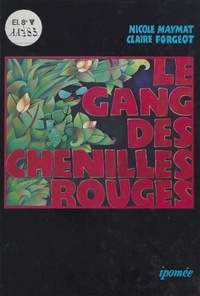 Nicole Maymat et Claire Forgeot - Le gang des chenilles rouges.