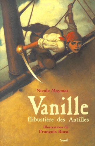 Nicole Maymat - Vanille, Flibustiere Des Antilles.