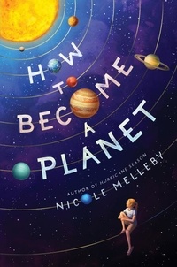 Nicole Melleby - How to Become a Planet.