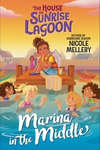 Nicole Melleby - The House on Sunrise Lagoon: Marina in the Middle.