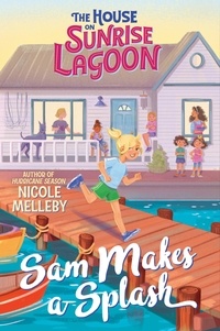 Nicole Melleby - The House on Sunrise Lagoon: Sam Makes a Splash.