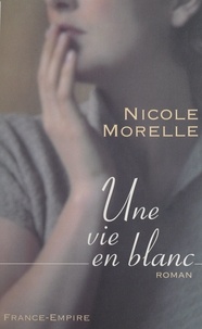 Nicole Morelle - Une vie en blanc.