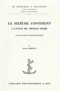 Nicole Morgan - Le sixième continent, l'Utopie de Thomas More.