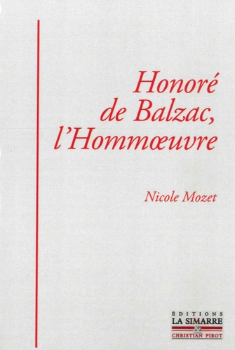 Nicole Mozet - Honoré de Balzac, l'Hommoeuvre.