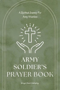 Army Soldiers’s Prayer Book - A Spiritual Journey for Army Warriors