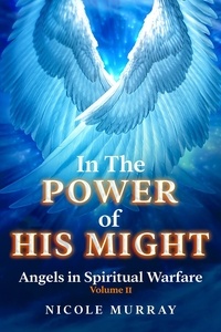 Nicole Murray - In The Power of His Might: Angels in Spiritual Warfare Volume II - In The Power Of His Might, #2.
