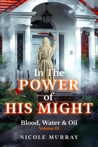In The Power Of His Might: Blood, Water &amp; Oil