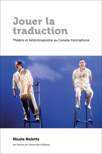 Nicole Nolette - Jouer la traduction - Théâtre et hétérolinguisme au Canada francophone.