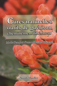 Nicole Ouellet - Cures naturelles, outils de guérison, cheminement libérateur - Mode d'emploi d'une médecine différente.