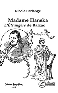 Nicole Parlange - Madame Hanska, l'étrangère de Balzac.