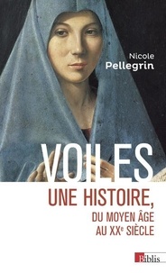 Nicole Pellegrin - Voiles - Une histoire, du Moyen Age au XXe siècle.