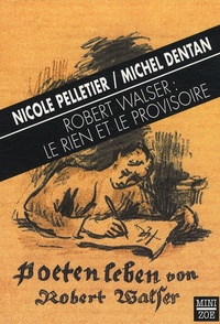 Nicole Pelletier et Michel Dentan - Robert Walser : le rien et le provisoire.