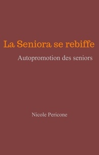Ibooks epub téléchargements La Seniora se rebiffe  - Autopromotion des seniors 9791026237402 par Nicole Pericone