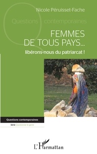 Nicole Péruisset-Fache - Femmes de tous pays... libérons-nous du patriarcat !.