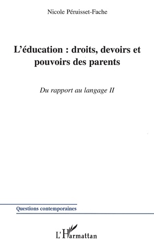 L'Education : Droits, Devoirs Et Pouvoirs Des Parents. Tome 2, Du Rapport Au Langage