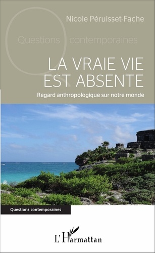 La vraie vie est absente. Regard anthropologique sur notre monde