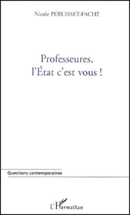 Professeures, L'Etat C'Est Vous ! Entre L'Utopie Et L'Enfer, Les Professeurs Du Secondaire, Quel Espace Pour La Parole Enseignante ?