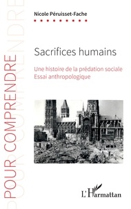 Nicole Péruisset-Fache - Sacrifices humains - Une histoire de la prédation sociale.