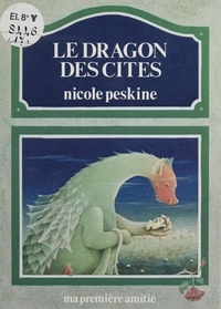 Nicole Peskine et Frédéric Clément - Le dragon des cités.