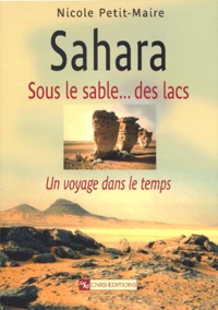 Nicole Petit-Maire - Sahara, Sous Le Sable... Des Lacs. Un Voyage Dans Le Temps.