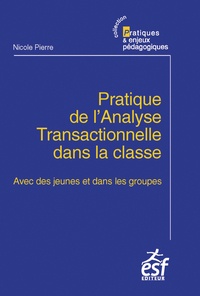 Nicole Pierre - Pratique de l'analyse transactionnelle dans la classe - Avec des jeunes et dans les groupes.