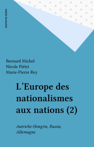 Nicole Piétri et Marie-Pierre Rey - L'Europe des nationalismes aux nations.