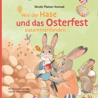 Nicole Platzer-Konrad - Wie der Hase und das Osterfest zusammenfanden.